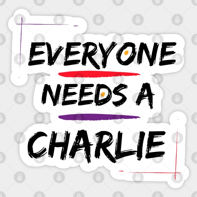 Charlie Name Design Everyone Needs A Charlie Sticker by Alihassan-Art